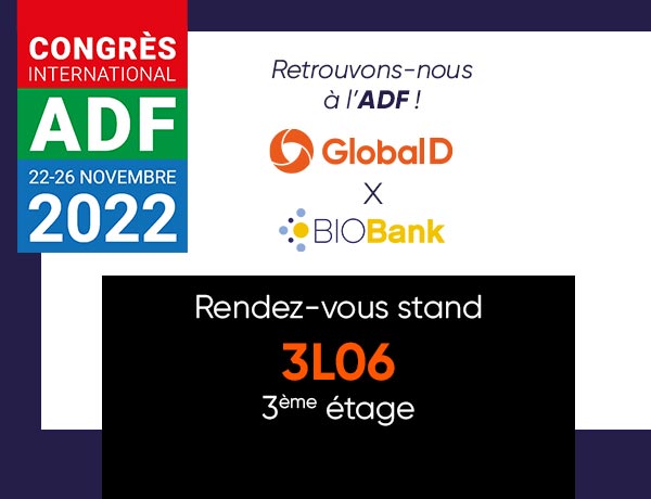 ADF 2022 : Stand 3L06 Global D BIOBank